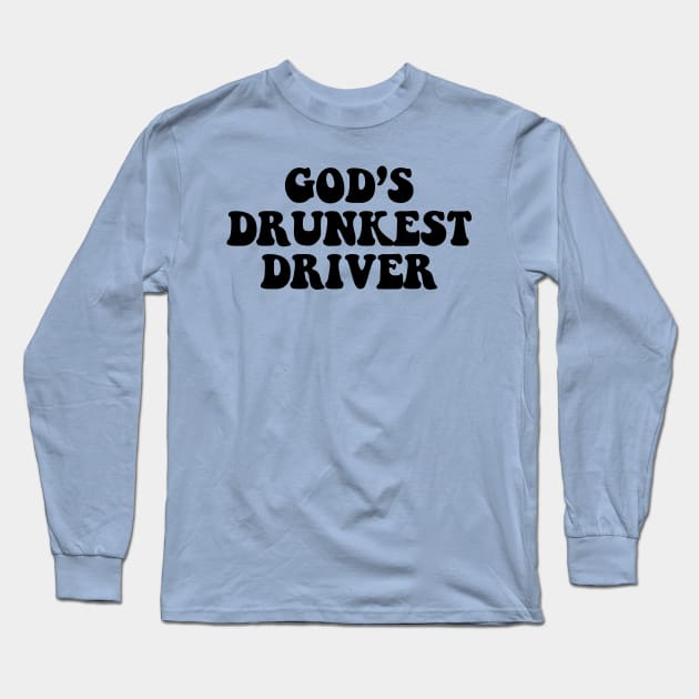 Gods Drunkest Driver Long Sleeve T-Shirt by kareemik